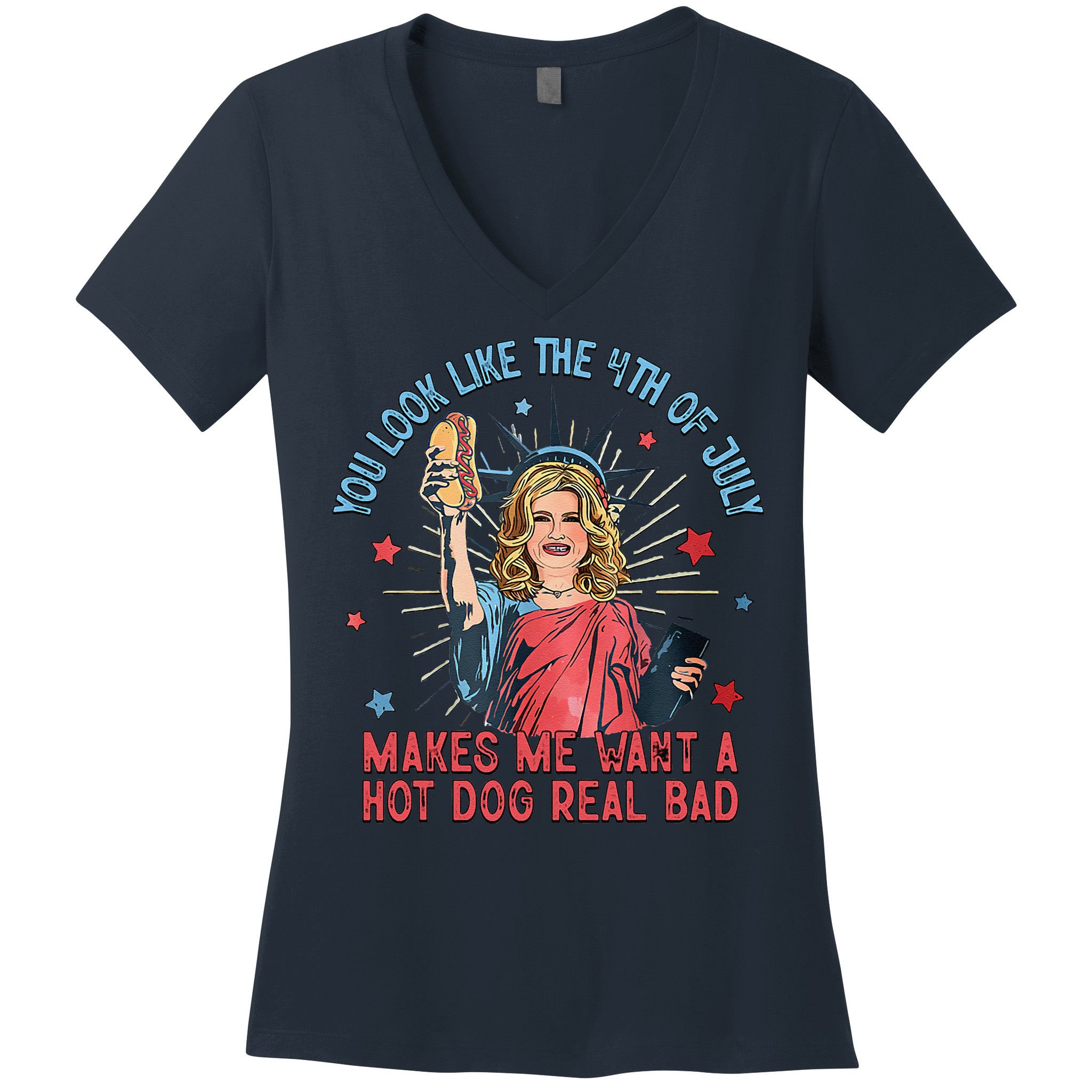 You Look Like 4th Of July Makes Me Want A Hot Dog Real Bad Women's V-Neck T-Shirt