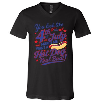 You Look Like 4th Of July Makes Me Want A Hot Dog Real Bad V-Neck T-Shirt