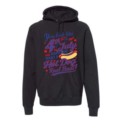 You Look Like 4th Of July Makes Me Want A Hot Dog Real Bad Premium Hoodie