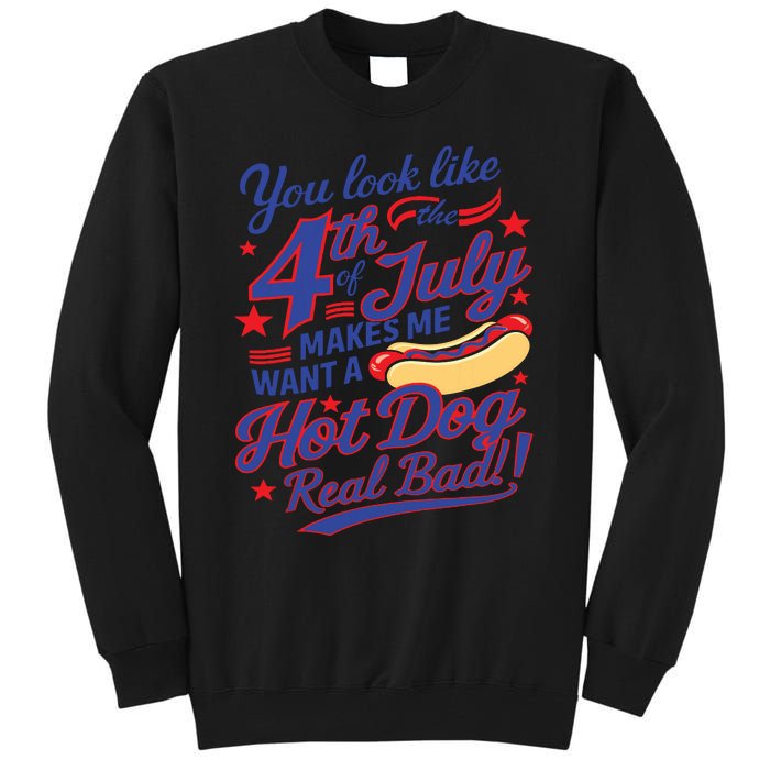 You Look Like 4th Of July Makes Me Want A Hot Dog Real Bad Tall Sweatshirt