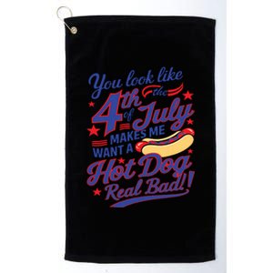 You Look Like 4th Of July Makes Me Want A Hot Dog Real Bad Platinum Collection Golf Towel