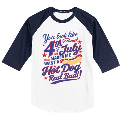 You Look Like 4th Of July Makes Me Want A Hot Dog Real Bad Baseball Sleeve Shirt