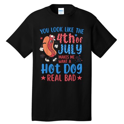 You Look Like The 4th Of July Makes Me Want Hot Dog Real Bad Tall T-Shirt