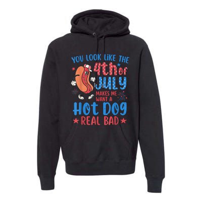 You Look Like The 4th Of July Makes Me Want Hot Dog Real Bad Premium Hoodie