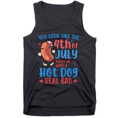 You Look Like The 4th Of July Makes Me Want Hot Dog Real Bad Tank Top