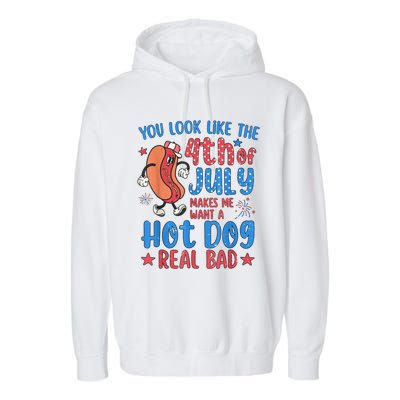 You Look Like The 4th Of July Makes Me Want Hot Dog Real Bad Garment-Dyed Fleece Hoodie