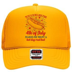 You Look Like The 4th Of July Makes Me Want A Hotdog Real Bad High Crown Mesh Back Trucker Hat