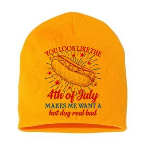 You Look Like The 4th Of July Makes Me Want A Hotdog Real Bad Short Acrylic Beanie