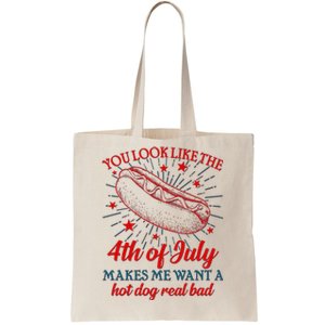 You Look Like The 4th Of July Makes Me Want A Hotdog Real Bad Tote Bag