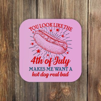 You Look Like The 4th Of July Makes Me Want A Hotdog Real Bad Coaster