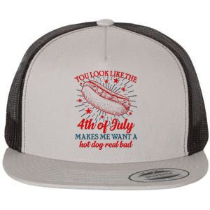 You Look Like The 4th Of July Makes Me Want A Hotdog Real Bad Flat Bill Trucker Hat