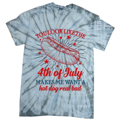 You Look Like The 4th Of July Makes Me Want A Hotdog Real Bad Tie-Dye T-Shirt