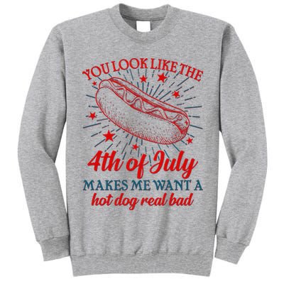 You Look Like The 4th Of July Makes Me Want A Hotdog Real Bad Tall Sweatshirt