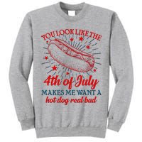 You Look Like The 4th Of July Makes Me Want A Hotdog Real Bad Tall Sweatshirt