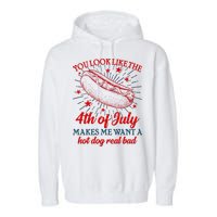 You Look Like The 4th Of July Makes Me Want A Hotdog Real Bad Garment-Dyed Fleece Hoodie