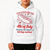 You Look Like The 4th Of July Makes Me Want A Hotdog Real Bad Hoodie