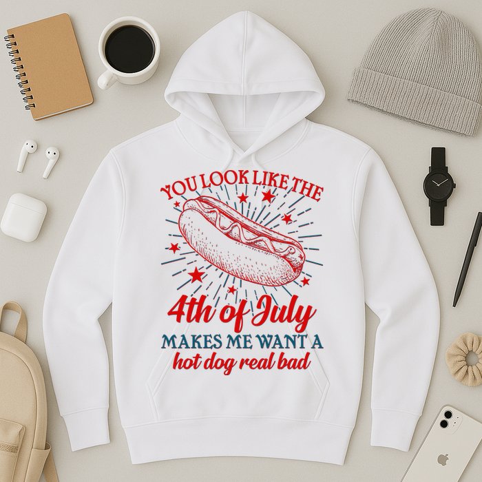 You Look Like The 4th Of July Makes Me Want A Hotdog Real Bad Hoodie