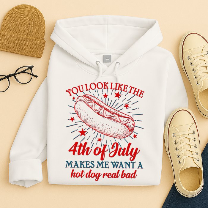 You Look Like The 4th Of July Makes Me Want A Hotdog Real Bad Hoodie