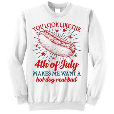 You Look Like The 4th Of July Makes Me Want A Hotdog Real Bad Sweatshirt