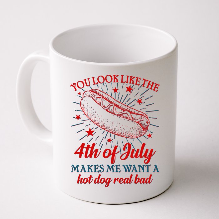 You Look Like The 4th Of July Makes Me Want A Hotdog Real Bad Mug