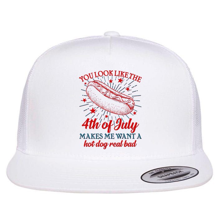 You Look Like The 4th Of July Makes Me Want A Hotdog Real Bad Flatbill Hat