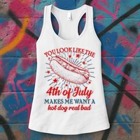 You Look Like The 4th Of July Makes Me Want A Hotdog Real Bad Womens Tank Top