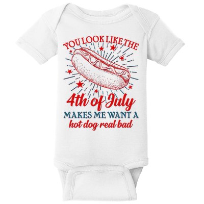 You Look Like The 4th Of July Makes Me Want A Hotdog Real Bad Baby Bodysuit