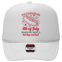 You Look Like The 4th Of July Makes Me Want A Hotdog Real Bad Trucker Hat
