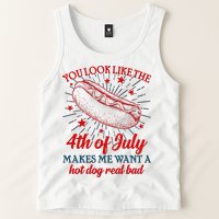 You Look Like The 4th Of July Makes Me Want A Hotdog Real Bad Tank Top