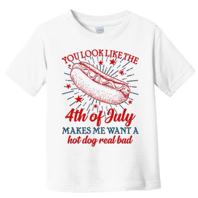 You Look Like The 4th Of July Makes Me Want A Hotdog Real Bad Toddler T-Shirt
