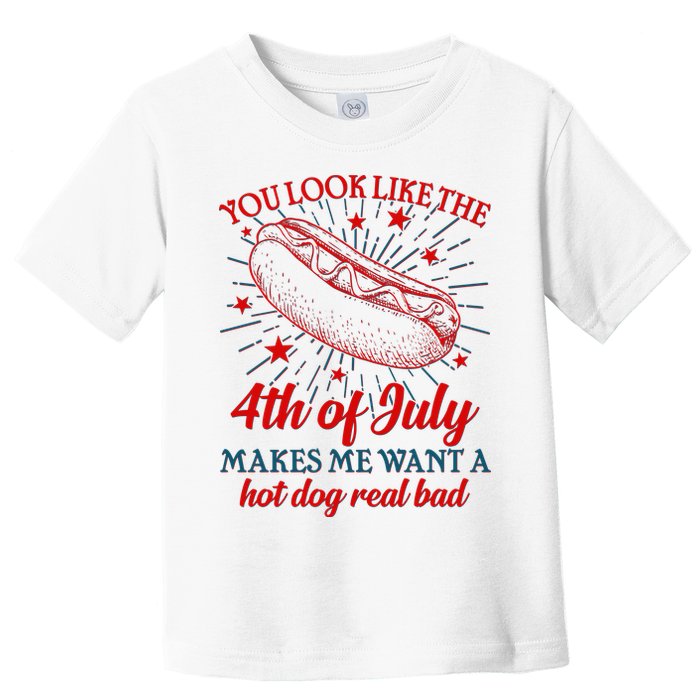 You Look Like The 4th Of July Makes Me Want A Hotdog Real Bad Toddler T-Shirt