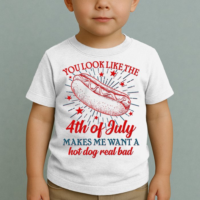 You Look Like The 4th Of July Makes Me Want A Hotdog Real Bad Toddler T-Shirt