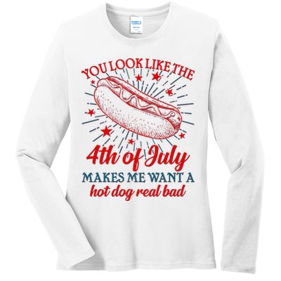 You Look Like The 4th Of July Makes Me Want A Hotdog Real Bad Ladies Long Sleeve Shirt