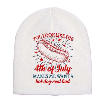 You Look Like The 4th Of July Makes Me Want A Hotdog Real Bad Short Acrylic Beanie