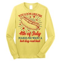 You Look Like The 4th Of July Makes Me Want A Hotdog Real Bad Long Sleeve Shirt