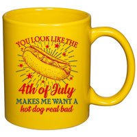You Look Like The 4th Of July Makes Me Want A Hotdog Real Bad 11oz C Handle Ceramic Mug