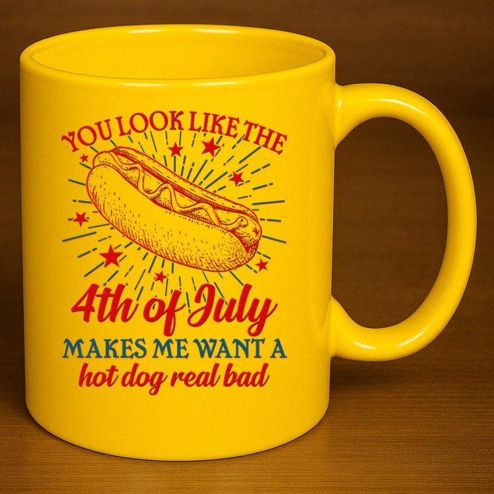 You Look Like The 4th Of July Makes Me Want A Hotdog Real Bad 11oz C Handle Ceramic Mug