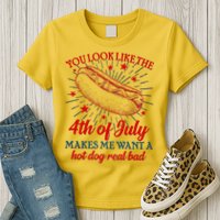 You Look Like The 4th Of July Makes Me Want A Hotdog Real Bad Womens T-Shirt