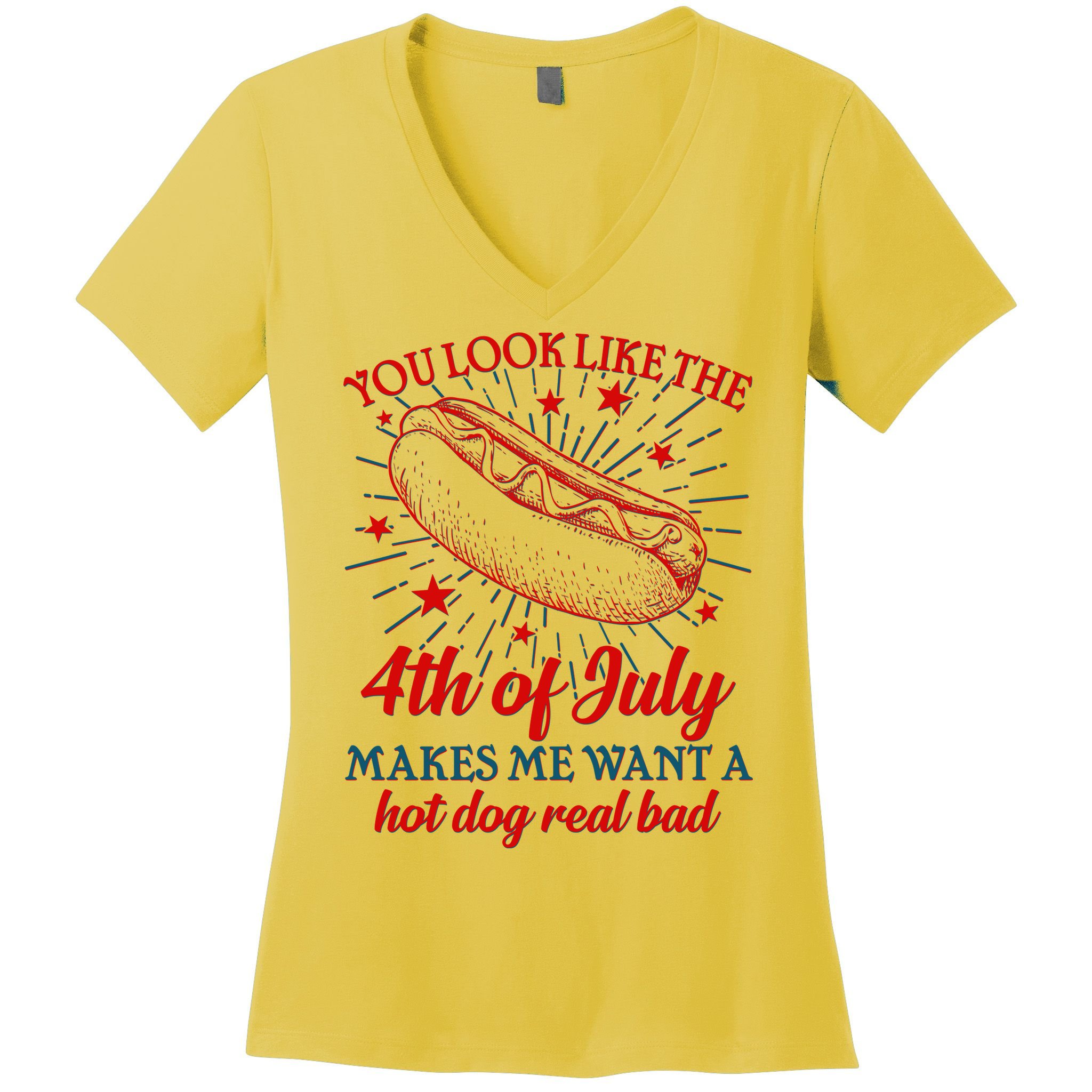 You Look Like The 4th Of July Makes Me Want A Hotdog Real Bad Women's V-Neck T-Shirt