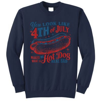 You Look Like The 4th Of July Makes Me Want Hot Dog Real Bad Tall Sweatshirt