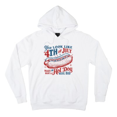 You Look Like The 4th Of July Makes Me Want Hot Dog Real Bad Hoodie