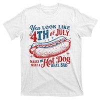 You Look Like The 4th Of July Makes Me Want Hot Dog Real Bad T-Shirt