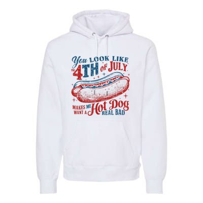 You Look Like The 4th Of July Makes Me Want Hot Dog Real Bad Premium Hoodie