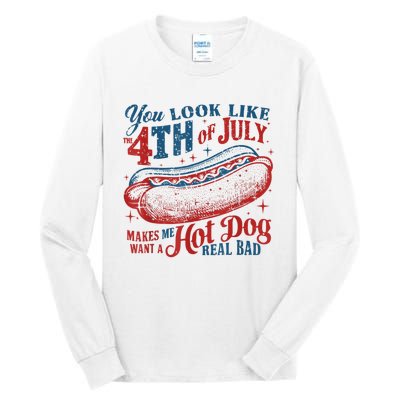 You Look Like The 4th Of July Makes Me Want Hot Dog Real Bad Tall Long Sleeve T-Shirt