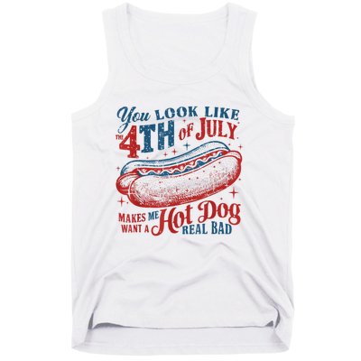 You Look Like The 4th Of July Makes Me Want Hot Dog Real Bad Tank Top