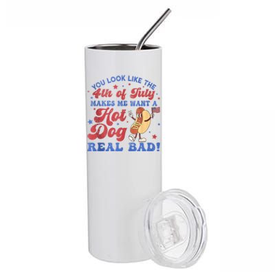 You Look Like The 4th Of July Makes Me Want Hot Dog Real Bad Stainless Steel Tumbler