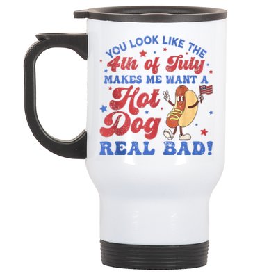 You Look Like The 4th Of July Makes Me Want Hot Dog Real Bad Stainless Steel Travel Mug