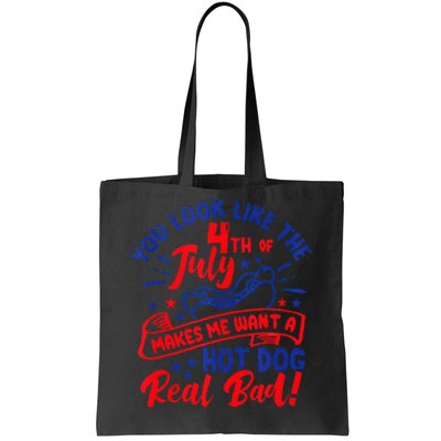 You Look Like 4th Of July Makes Me Want A Hot Dog Real Bad Tote Bag