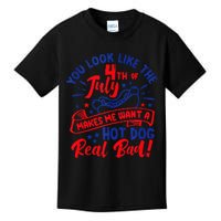 You Look Like 4th Of July Makes Me Want A Hot Dog Real Bad Kids T-Shirt