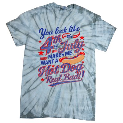 You Look Like 4th Of July Makes Me Want A Hot Dog Real Bad Tie-Dye T-Shirt